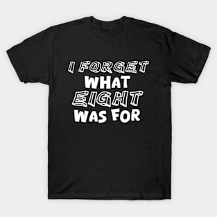 I Forget What Eight Was For Music Puns T-Shirt